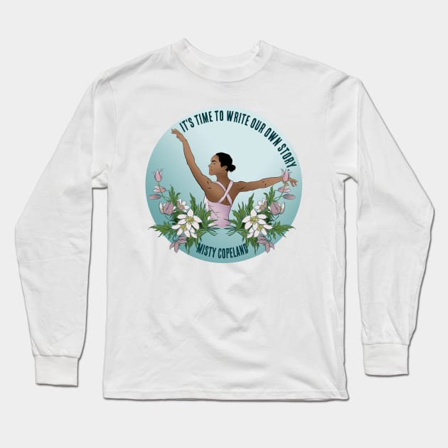 It's Time To Write Our Own Story - Misty Copeland Long Sleeve T-Shirt by FabulouslyFeminist